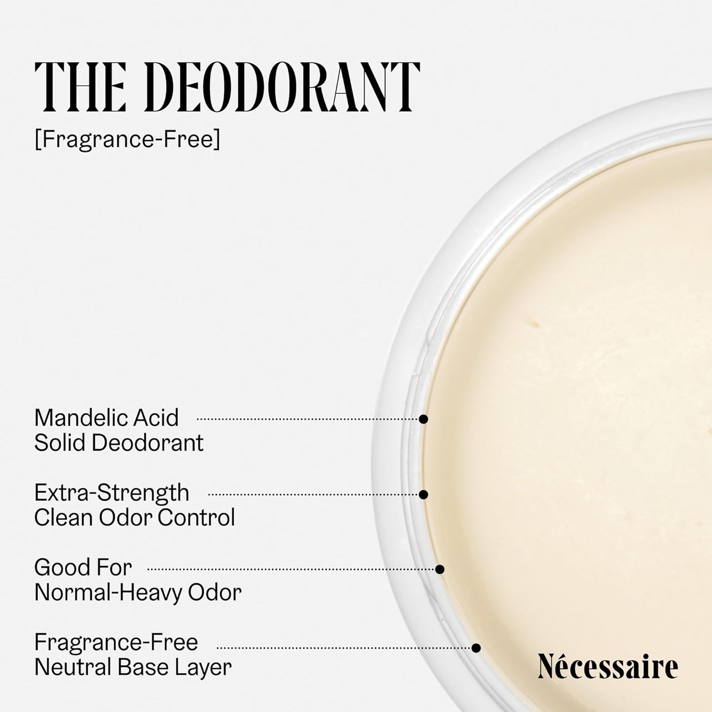 Nécessaire The Deodorant Fragrance-Free | Natural Aluminum Free Deodorant For Women & Men. Extra Strength Treatment with Mandelic Acid. Free of Baking Soda, Ozokerite & Parabens (75 g/2.5 oz)